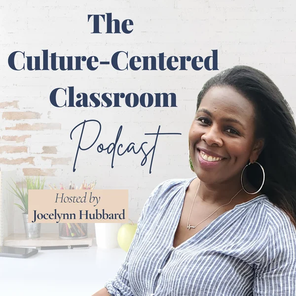 The Culture-Centered Classroom podcast cover, hosted by Jocelynn Hubbard