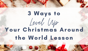 3-ways-to-level-up-your-christmas-around-the-world-lesson